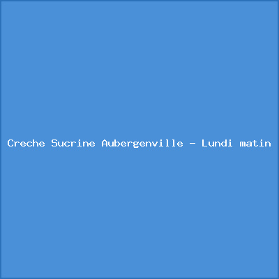 Crèche Sucrine Aubergenville – Lundi matin