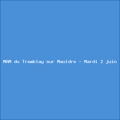 MAM du Tremblay sur Mauldre – Mardi 2 juin